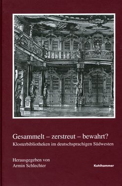 Gesammelt – zerstreut – bewahrt? von Schlechter,  Armin