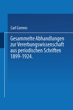 Gesammelte Abhandlungen zur Vererbungswissenschaft aus periodischen Schriften 1899-1924. Zum 60. Geburtstag von C. E. Correns hrsg. von der Deutschen Gesellschaft für Vererbungswissenschaft. von Correns,  Carl