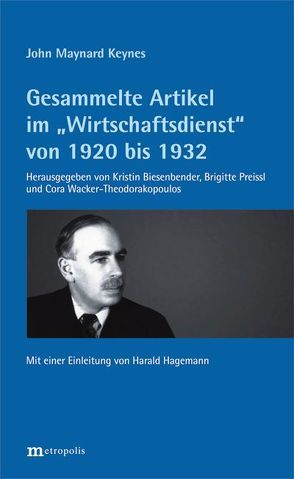 Gesammelte Artikel im „Wirtschaftsdienst“ von 1920 bis 1932 von Biesenbender,  Kristin, Hagemann,  Harald, Keynes,  John Maynard, Preissl,  Brigitte, Wacker-Theodorakopoulos,  Cora