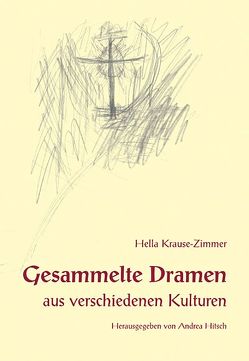 Gesammelte Dramen aus verschiedenen Kulturen von Hitsch,  Andrea, Krause-Zimmer,  Hella