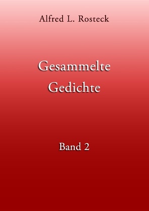 Gesammelte Gedichte Band 2 von Rosteck,  Alfred L