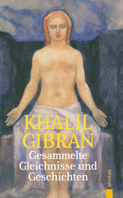 Gesammelte Gleichnisse und Geschichten. Khalil Gibran von Gibran,  Khalil