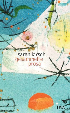 Gesammelte Prosa von Kirsch,  Sarah