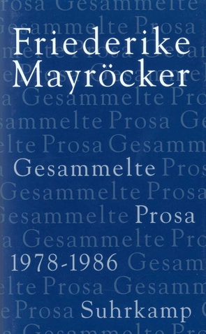 Gesammelte Prosa von Kastberger,  Klaus, Kling,  Thomas, Mayröcker,  Friederike