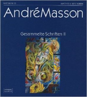 Gesammelte Schriften von Klewan,  Helmut, Masson,  André, Matthes,  Axel, Mattheus,  Bernd, Rahn,  Dieter, Sagner-Düchting,  Karin, Sietz,  Barbara, Tiffert,  Reinhard