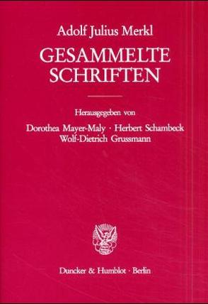 Gesammelte Schriften. von Grussmann,  Wolf-Dietrich, Mayer-Maly,  Dorothea, Merkl,  Adolf Julius, Schambeck,  Herbert