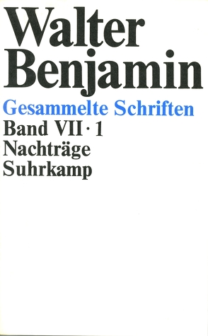 Gesammelte Schriften von Adorno,  Theodor W., Benjamin,  Walter, Gödde,  Christoph, Lonitz,  Henri, Scholem,  Gershom, Schweppenhäuser,  Hermann, Smith,  Gary, Tiedemann,  Rolf