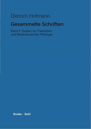 Gesammelte Schriften. Band II. Studien zur Friesischen und Niederdeutschen Philologie von Hofmann,  Dietrich, Kreutzer,  Gert, Walker,  Alastair, Wilts,  Ommo