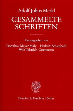 Gesammelte Schriften. von Grussmann,  Wolf-Dietrich, Mayer-Maly,  Dorothea, Merkl,  Adolf Julius, Schambeck,  Herbert