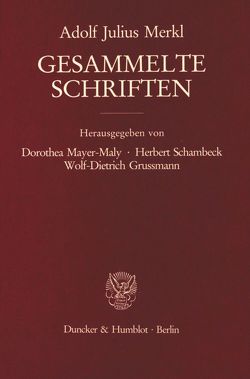 Gesammelte Schriften. von Grussmann,  Wolf-Dietrich, Mayer-Maly,  Dorothea, Merkl,  Adolf Julius, Schambeck,  Herbert