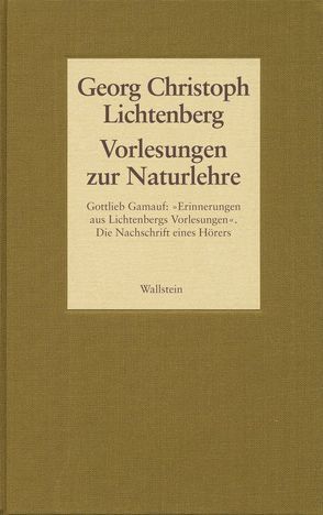 Gesammelte Schriften – Historisch-kritische und kommentierte Ausgabe / Vorlesungen zur Naturlehre. Gottlieb Gamauf: „Erinnerungen aus Lichtenbergs Vorlesungen“. Die Nachschrift eines Hörers von Krayer,  Albert, Lichtenberg,  Georg Ch, Lieb,  Klaus P