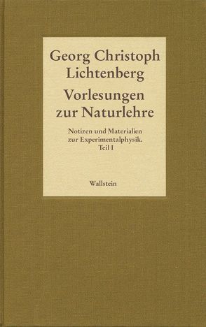 Gesammelte Schriften – Historisch-kritische und kommentierte Ausgabe / Vorlesungen zur Naturlehre. Notizen und Materialien zur Experimentalphysik. Teil 1 von Lichtenberg,  Georg Ch