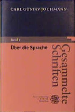 Gesammelte Schriften / Über die Sprache von Jochmann,  Carl G, Koenig,  Peter, Kronauer,  Ulrich, Schütt,  Hans P