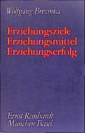 Erziehungsziele – Erziehungsmittel – Erziehungserfolg von Brezinka,  Wolfgang