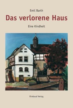 Emil Barth – Werkausgabe / Das verlorene Haus von Barth,  Emil, Kostka,  Jürgen