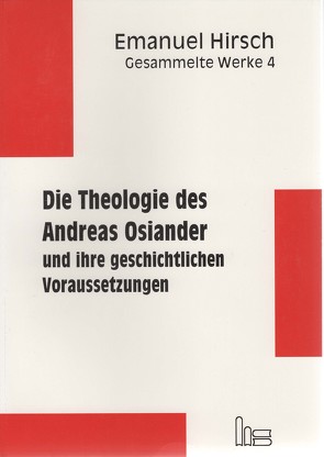 Emanuel Hirsch – Gesammelte Werke / Die Theologie des Andreas Osiander und ihre geschichtlichen Voraussetzungen von Beutel,  Albrecht, Hirsch,  Emanuel, Seebaß,  Gottfried