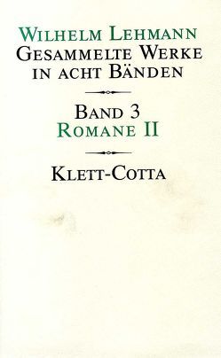 Gesammelte Werke in acht Bänden / Romane II – Der Überläufer (Gesammelte Werke in acht Bänden, Bd. 3) von Lehmann,  Wilhelm, Pörksen,  Uwe, Tgahrt,  Reinhard, Weigel-Lehmann,  Agathe, Zeller,  Bernhard