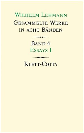 Gesammelte Werke in acht Bänden / Essays I (Gesammelte Werke in acht Bänden, Bd. 6) von Lehmann,  Wilhelm, Tgahrt,  Reinhard, Weigel-Lehmann,  Agathe, Zeller,  Bernhard