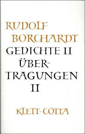 Gesammelte Werke in Einzelbänden / Gedichte II /Übertragungen II (Gesammelte Werke in Einzelbänden) von Borchardt,  Marie Luise, Borchardt,  Rudolf, Ott,  Ulrich, Zinn,  Ernst