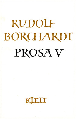 Gesammelte Werke in Einzelbänden / Prosa V (Gesammelte Werke in Einzelbänden) von Borchardt,  Marie Luise, Borchardt,  Rudolf, Ott,  Ulrich, Zinn,  Ernst