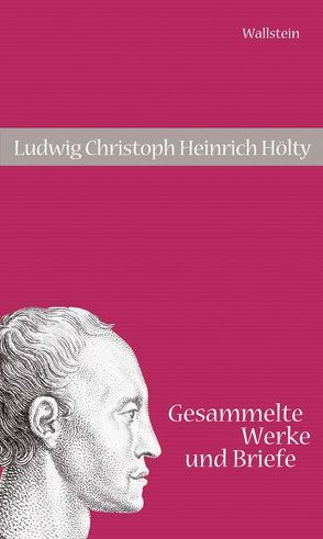 Gesammelte Werke und Briefe von Hettche,  Walter, Hölty,  Ludwig Ch