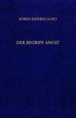 Gesammelte Werke und Tagebücher / Der Begriff Angst. Vorworte von Gerdes,  Hayo, Hirsch,  Emanuel, Junghans,  Hans M, Kierkegaard,  Soeren