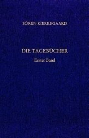 Gesammelte Werke und Tagebücher / Die Tagebücher. Erster Band von Gerdes,  Hayo, Hirsch,  Emanuel, Junghans,  Hans M, Kierkegaard,  Soeren