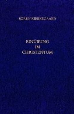 Gesammelte Werke und Tagebücher / Einübung im Christentum von Gerdes,  Hayo, Hirsch,  Emanuel, Junghans,  Hans M, Kierkegaard,  Soeren
