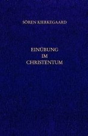 Gesammelte Werke und Tagebücher / Einübung im Christentum von Gerdes,  Hayo, Hirsch,  Emanuel, Junghans,  Hans M, Kierkegaard,  Soeren