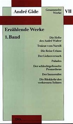 Gesammelte Werke VII. Erzählende Werke – 1. Band: Die Hefte des André Walter, Traktat vom Narziß von Gide,  André, Kesting,  Hanjo, Kleineidam,  Gisela, Kluge,  Gerhard, Rilke,  Rainer Maria, Scheffel,  Gerda, Spies-Schlientz,  Gisela, Spingler,  Andrea