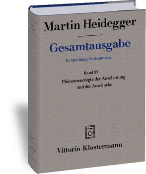 Phänomenologie der Anschauung und des Ausdrucks. Theorie der philosophischen Begriffsbildung (Sommersemester 1920) von Heidegger,  Martin, Strube,  Claudius