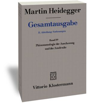 Phänomenologie der Anschauung und des Ausdrucks. Theorie der philosophischen Begriffsbildung (Sommersemester 1920) von Heidegger,  Martin, Strube,  Claudius