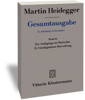 Zur Auslegung von Nietzsches II. Unzeitgemässer Betrachtung „Vom Nutzen und Nachteil der Historie für das Leben“ (Wintersemester 1938/39) von Friedrich,  Hans-Joachim, Heidegger,  Martin