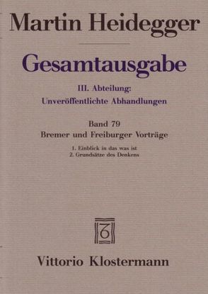 Bremer und Freiburger Vorträge. 1. Einblick in das was ist. Bremer Vorträge 1949 2. Grundsätze des Denkens. Freiburger Vorträge 1957 von Heidegger,  Martin, Jaeger,  Petra