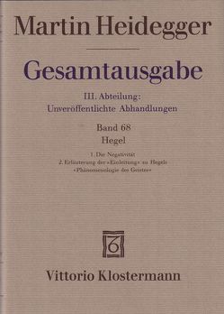 Hegel. 1. Die Negativität (1938/39) 2. Erläuterungen der „Einleitung“ zu Hegels „Phänomenologie des Geistes“ (1942) von Heidegger,  Martin, Schüssler,  Ingrid