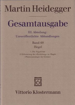 Hegel. 1. Die Negativität (1938/39) 2. Erläuterungen der „Einleitung“ zu Hegels „Phänomenologie des Geistes“ (1942) von Heidegger,  Martin, Schüssler,  Ingrid