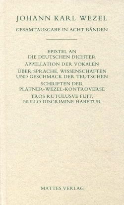 Gesamtausgabe in acht Bänden. Jenaer Ausgabe / Epistel an die deutschen Dichter. Appellation der Vokalen. Über Sprache, Wissenschaften und Geschmack der Teutschen. Schriften der Platner-Wezel-Kontroverse. Tros Rutulusve fuit, nullo discrimine habetur von Nowitzki,  Hans P, Wezel,  Johann K