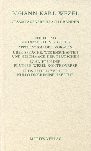 Gesamtausgabe in acht Bänden. Jenaer Ausgabe / Epistel an die deutschen Dichter. Appellation der Vokalen. Über Sprache, Wissenschaften und Geschmack der Teutschen. Schriften der Platner-Wezel-Kontroverse. Tros Rutulusve fuit, nullo discrimine habetur von Nowitzki,  Hans P, Wezel,  Johann K