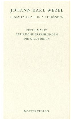 Gesamtausgabe in acht Bänden. Jenaer Ausgabe / Peter Marks.Satirische Erzählungen. Die wilde Betty von Ludscheidt,  Michael, Wezel,  Johann K