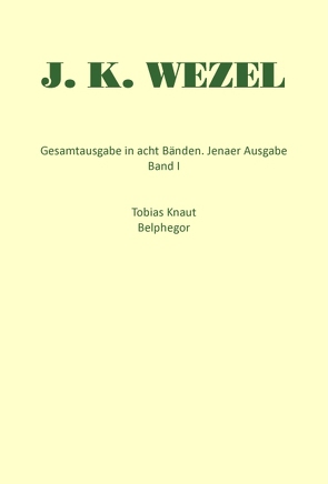 Gesamtausgabe in acht Bänden. Jenaer Ausgabe / Tobias Knaut. Belphegor von Manger,  Klaus, Wezel,  Johann K