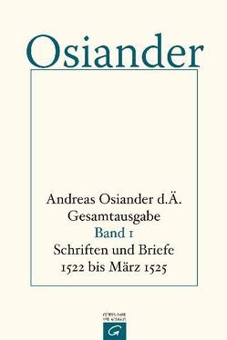 Gesamtausgabe / Schriften und Briefe 1522 bis März 1525 von Mueller,  Gerhard, Osiander,  der Ältere,  Andreas, Seebaß,  Gottfried