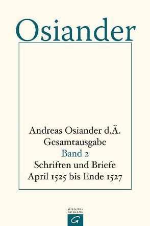 Gesamtausgabe / Schriften und Briefe April 1525 bis Ende 1527 von Mueller,  Gerhard, Osiander,  der Ältere,  Andreas, Seebaß,  Gottfried