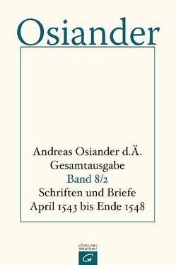 Gesamtausgabe / Schriften und Briefe April 1543 bis Ende 1548 von Mueller,  Gerhard, Osiander,  der Ältere,  Andreas, Seebaß,  Gottfried