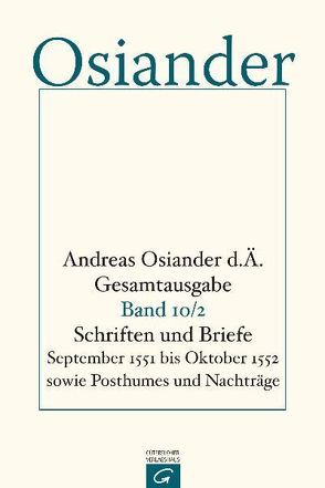 Gesamtausgabe / Schriften und Briefe September 1551 bis Oktober 1552 sowie Posthumes und Nachträge von Mueller,  Gerhard, Osiander,  der Ältere,  Andreas, Seebaß,  Gottfried