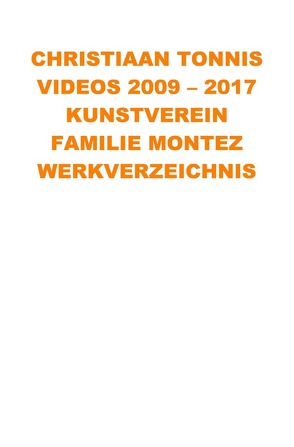 Gesamtausgabe / Videos 2009 – 2017 Kunstverein Familie Montez von Tonnis,  Christiaan