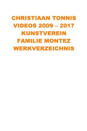 Gesamtausgabe / Videos 2009 – 2017 Kunstverein Familie Montez von Tonnis,  Christiaan