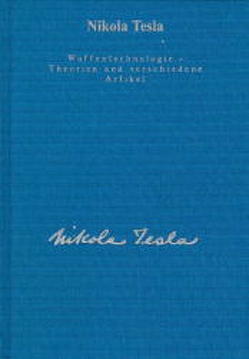 Gesamtausgabe / Waffentechnologie – Pläne und weitere Theorien von Ferzak,  Franz, Heerd,  Ulrich, Tesla,  Nikola