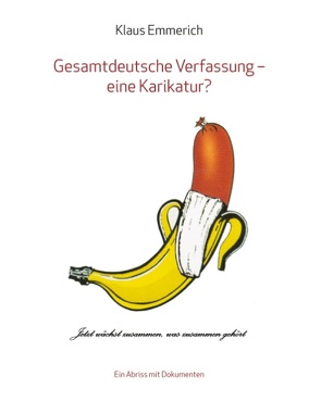 Gesamtdeutsche Verfassung – eine Karikatur? von Emmerich,  Klaus