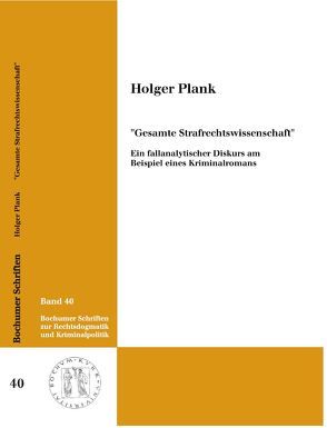 „Gesamte Strafrechtswissenschaft“ – Ein fallanalytischer Diskurs am Beispiel eines Kriminalromans von Plank,  Holger