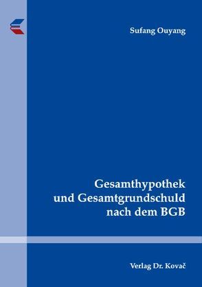 Gesamthypothek und Gesamtgrundschuld nach dem BGB von Ouyang,  Sufang